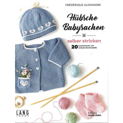 Hübsche Babysachen - 20 kuschelweiche und einfache Strickmodelle
